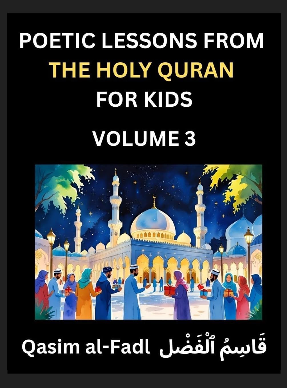 Poetic Lessons from the Holy Quran for Kids (Part 3)- The Whispers of the Divine Rhyme, A Collection of Quranic Verses in Verse, Religion, Morality, Poetry, Philosophy and Spiritualism and Poetic Reflections from the Islam Law