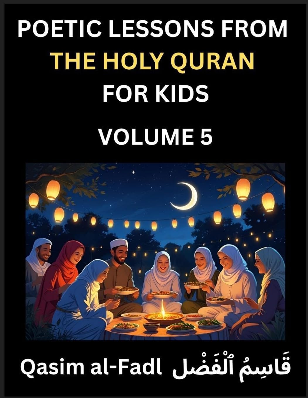 Poetic Lessons from the Holy Quran for Kids (Part 5)- The Whispers of the Divine Rhyme, A Collection of Quranic Verses in Verse, Religion, Morality, Poetry, Philosophy and Spiritualism and Poetic Reflections from the Islam Law