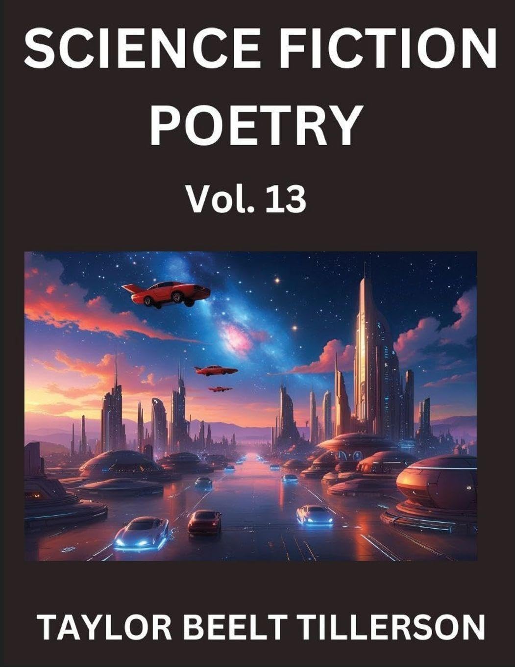 Science Fiction Poetry (Volume 13)- SciFi, Fantasy, and Speculative Poetry, Discover Chronicles of the Sci-fi Stellar Verse, Echoes of the Void, and Nebula Narrative Anthology Contemporary literature Books