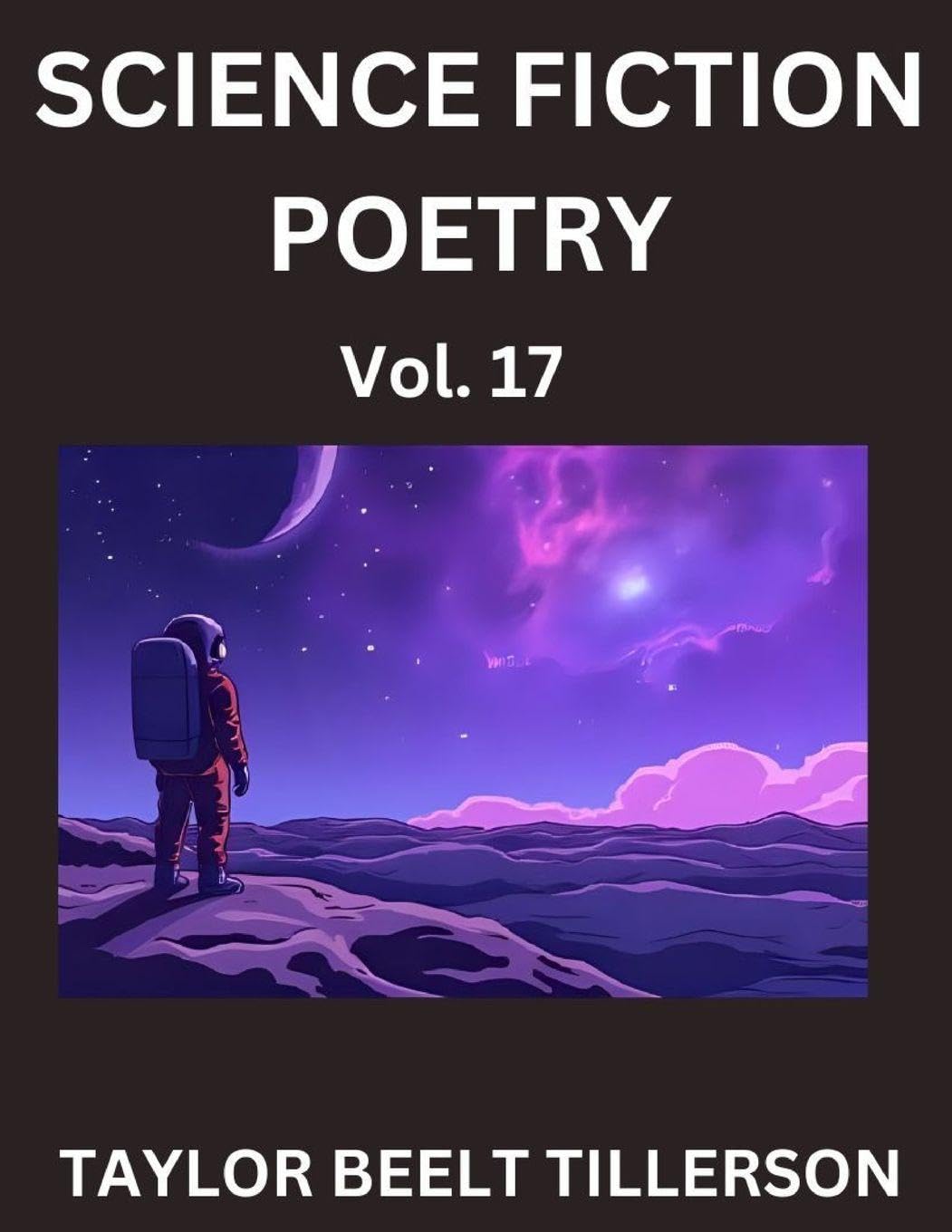Science Fiction Poetry (Volume 17)- SciFi, Fantasy, and Speculative Poetry, Discover Chronicles of the Sci-fi Stellar Verse, Echoes of the Void, and Nebula Narrative Anthology Contemporary literature Books
