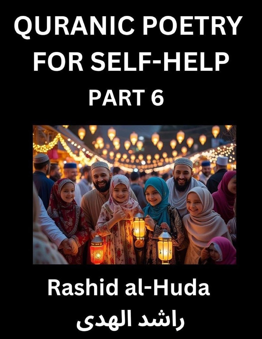 Quranic Poetry for Self-help (Part 6)- The Divine Path to Self-Discovery, Poetic Reflections from the Quran for Soul Illumination Souls, Navigating Life's Journey with Spiritual Growth Wisdom Lessons, Finding Inner Peace Through Verses Inspired by the Isl Social Sciences