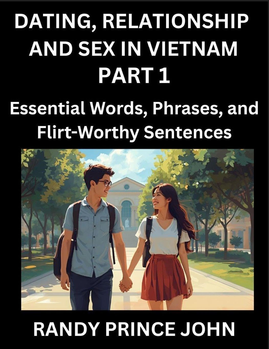 Dating, Relationship and Sex in Vietnam (Part 1)- Essential Words, Phrases, and Flirt-Worthy Sentences, Speak Like a Local, Love Like a Pro, Your Guide to Vietnamese Dating, Marriage Lingo Foreign Languages ​​& Dictionaries
