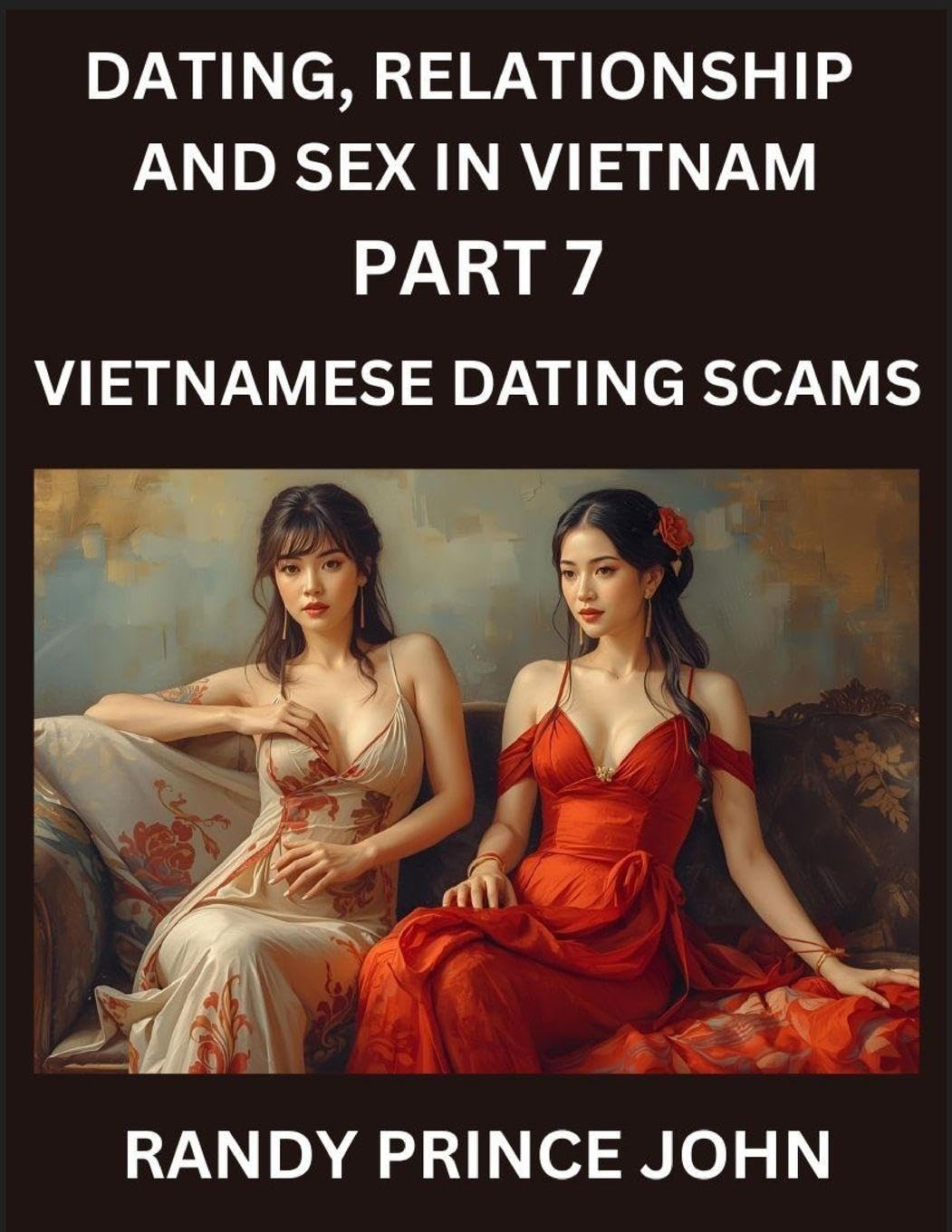 Dating, Relationship and Sex in Vietnam (Part 7)- Vietnamese Dating Scams, Deceived by Desire, Caution in Cupid's Land, Unveiling Vietnamese Dating Frauds, Heartbreak and Hoaxes, The Dark Side of SEA Dating Foreign Languages ​​& Dictionaries