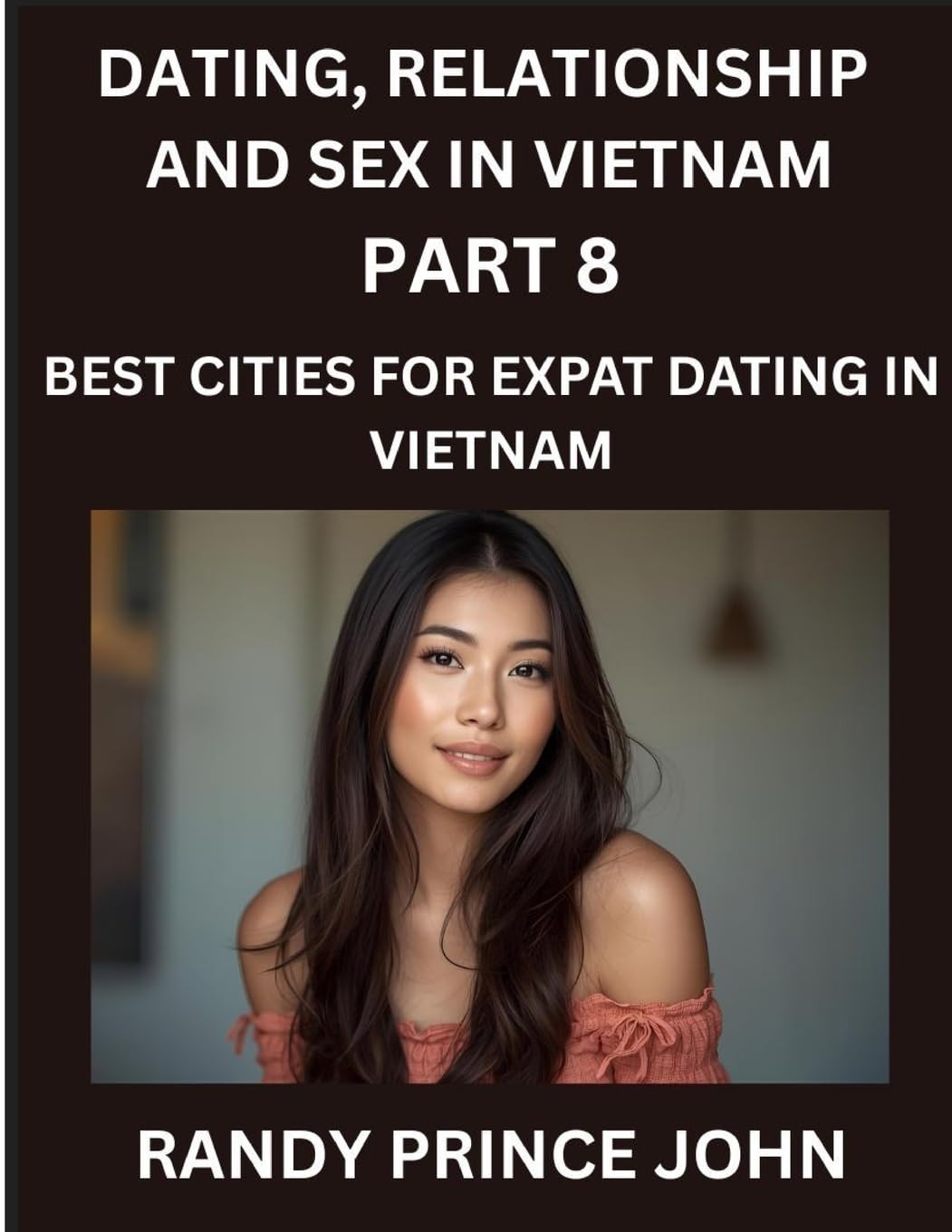 Dating, Relationship and Sex in Vietnam (Part 8)- Best Cities for Expat Dating in Vietnam, Love Across Borders, From Hanoi to Ho Chi Minh, Discovering Vietnam's Most Enchanting Cities for Expat Romance Foreign Languages ​​& Dictionaries