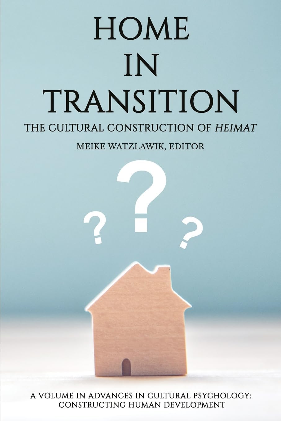 Home in Transition: The Cultural Construction of Heimat (Advances in Cultural Psychology: Constructing Human Development) Social Sciences