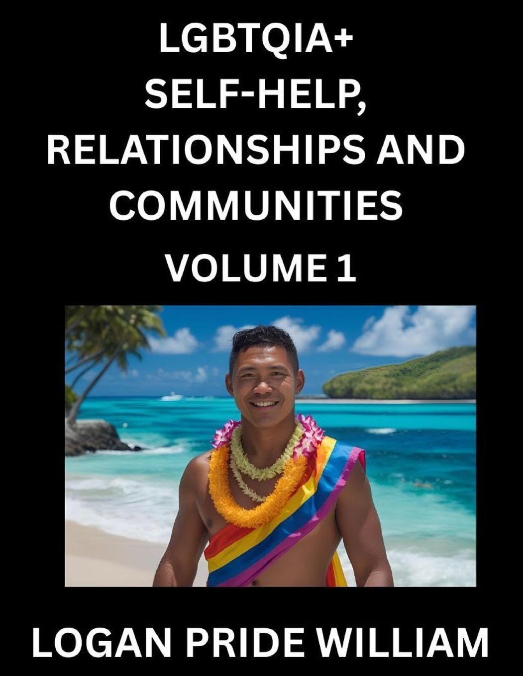 LGBTQIA+ Self-Help, Relationships and Communities (Part 1)- Lesbian, Gay, Bisexual, Love, Romance, Sex, Respect, and Action, A Guide to Supporting LGBTQ Lives, Standing with Rainbow Identity Pride, From Awareness to Advocacy for Queer Equality Rights Social Sciences