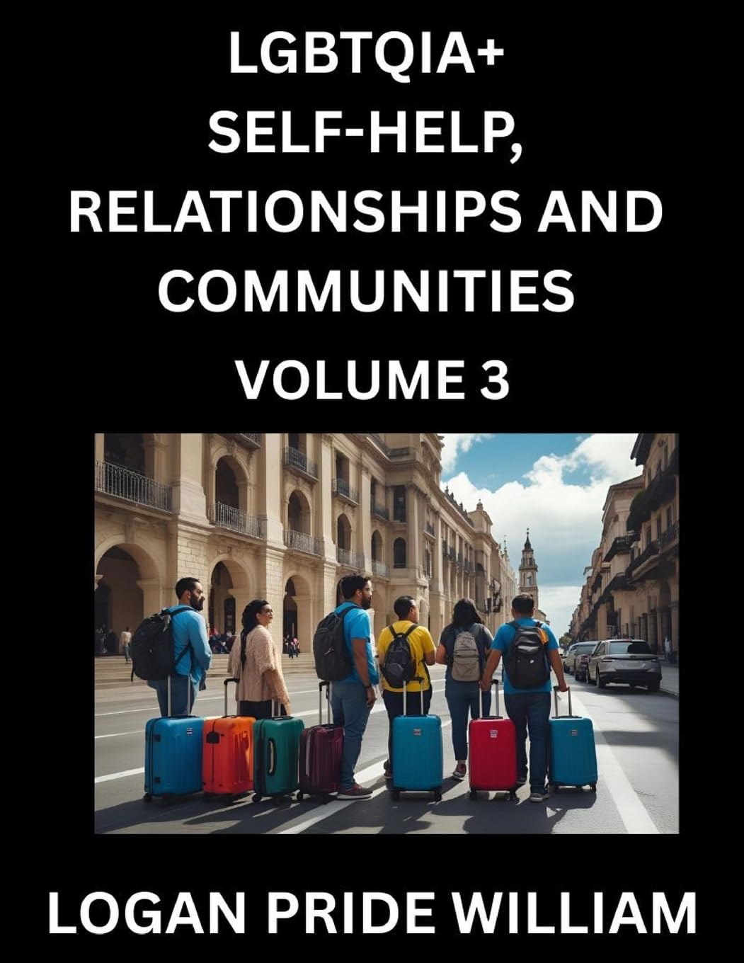 LGBTQIA+ Self-Help, Relationships and Communities (Part 3)- Lesbian, Gay, Bisexual, Love, Romance, Sex, Respect, and Action, A Guide to Supporting LGBTQ Lives, Standing with Rainbow Identity Pride, From Awareness to Advocacy for Queer Equality Rights Social Sciences