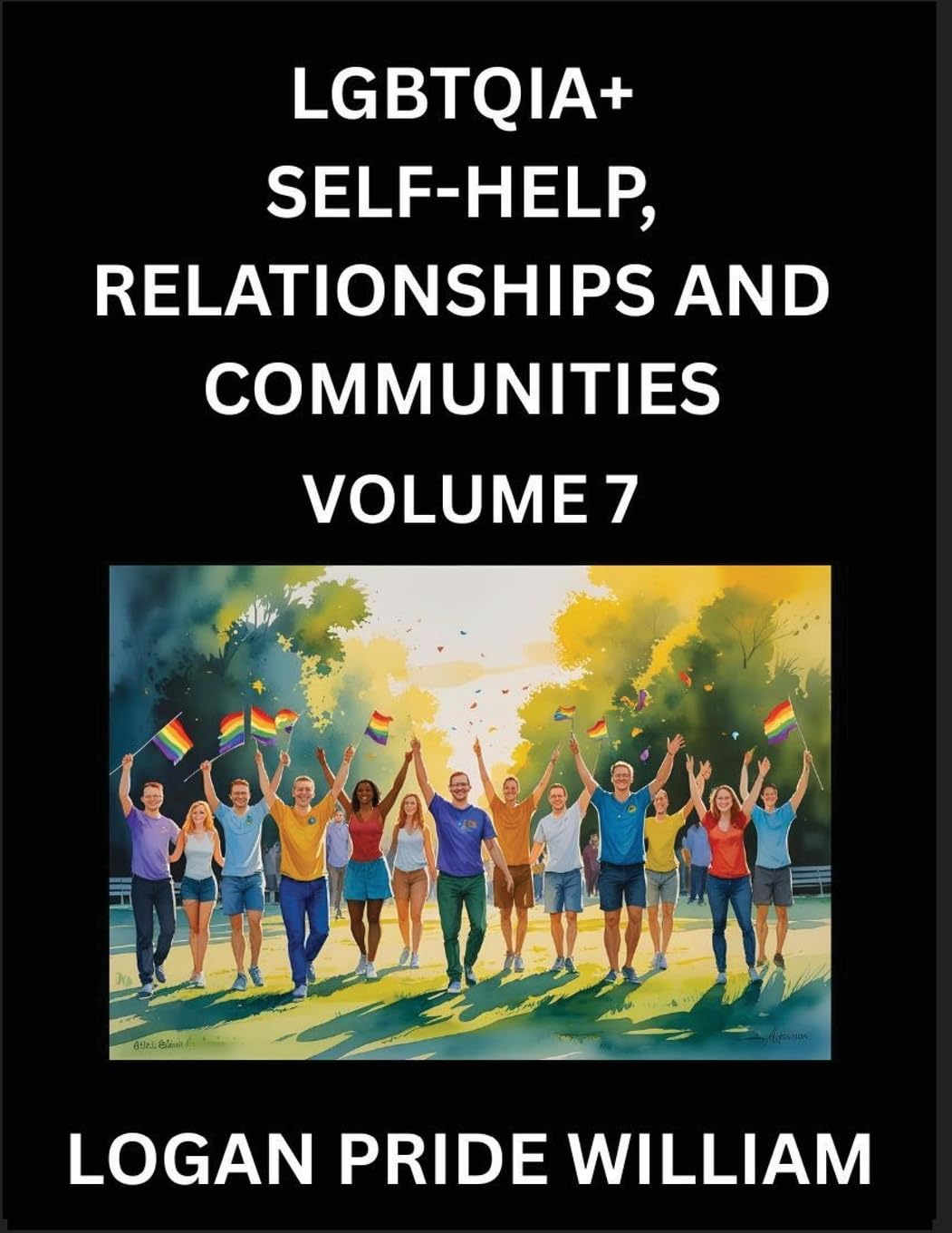 LGBTQIA+ Self-Help, Relationships and Communities (Part 7)- Lesbian, Gay, Bisexual, Love, Romance, Sex, Respect, and Action, A Guide to Supporting LGBTQ Lives, Standing with Rainbow Identity Pride, From Awareness to Advocacy for Queer Equality Rights Social Sciences