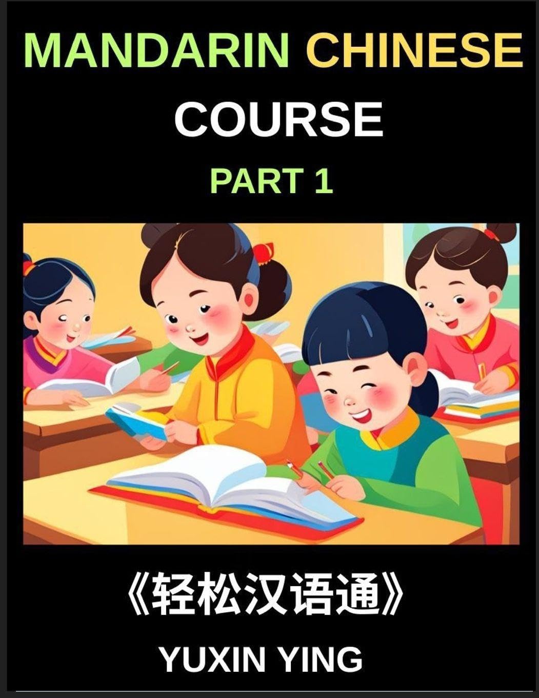 Mandarin Chinese Course (Part 1)- Self-learn Chinese Language Guide with Easy Lessons, Vocabulary, Words, Sentences, Phrases, Grammar Points, Pinyin, Tones, History, Culture, Interconnected Book Series for HSK All Level Success Foreign Languages ​​& Dictionaries