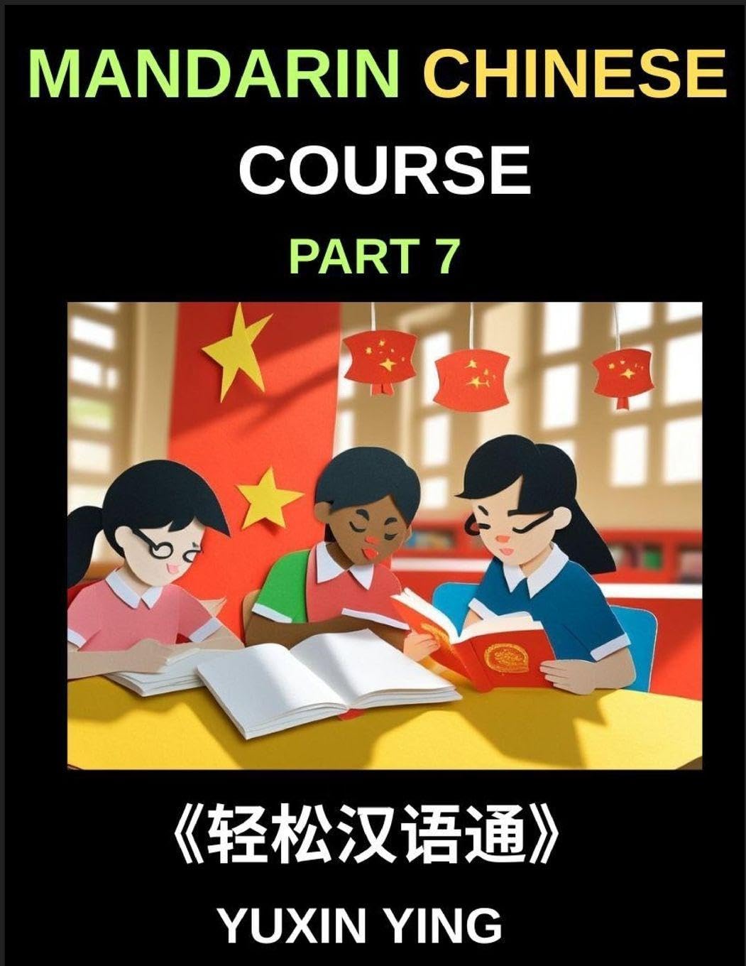 Mandarin Chinese Course (Part 7)- Effortless Chinese, Self-Learn with Easy Lessons, Vocabulary, Grammar & Cultural Insights for HSK All Levels Contemporary literature Books