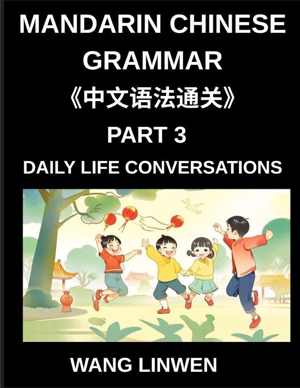 Mandarin Chinese Grammar (Part 3)- Chinese Grammar in Action, Start Speaking Everyday Sentences, Master Daily Life Conversations with Confidence, Speak Chinese Naturally from Basics to Fluent Sentences Contemporary literature