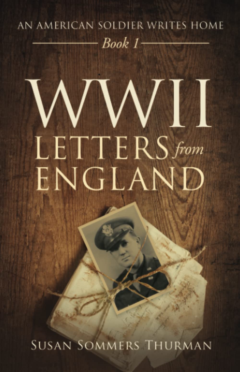 WWII Letters from England: Book 1: An American Soldier Writes Home Memories