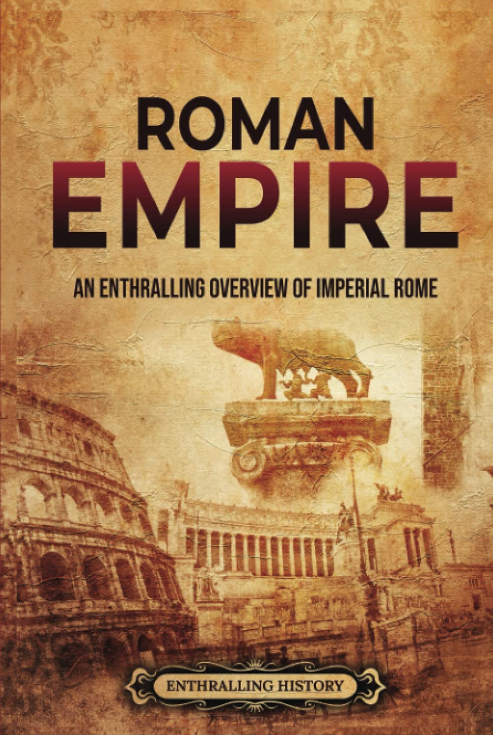 Roman Empire: An Enthralling Overview of Imperial Rome (Ancient Roman History) Education & Training Books
