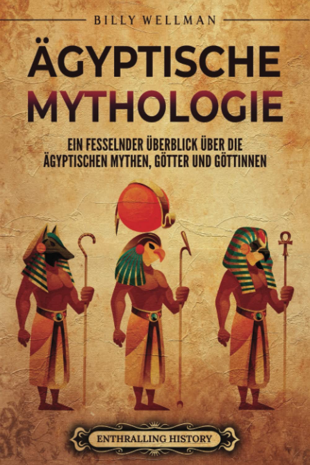 Ägyptische Mythologie: Ein fesselnder Überblick über die ägyptischen Mythen, Götter und Göttinnen (Ägyptische Mythologie und Geschichte) Social Sciences