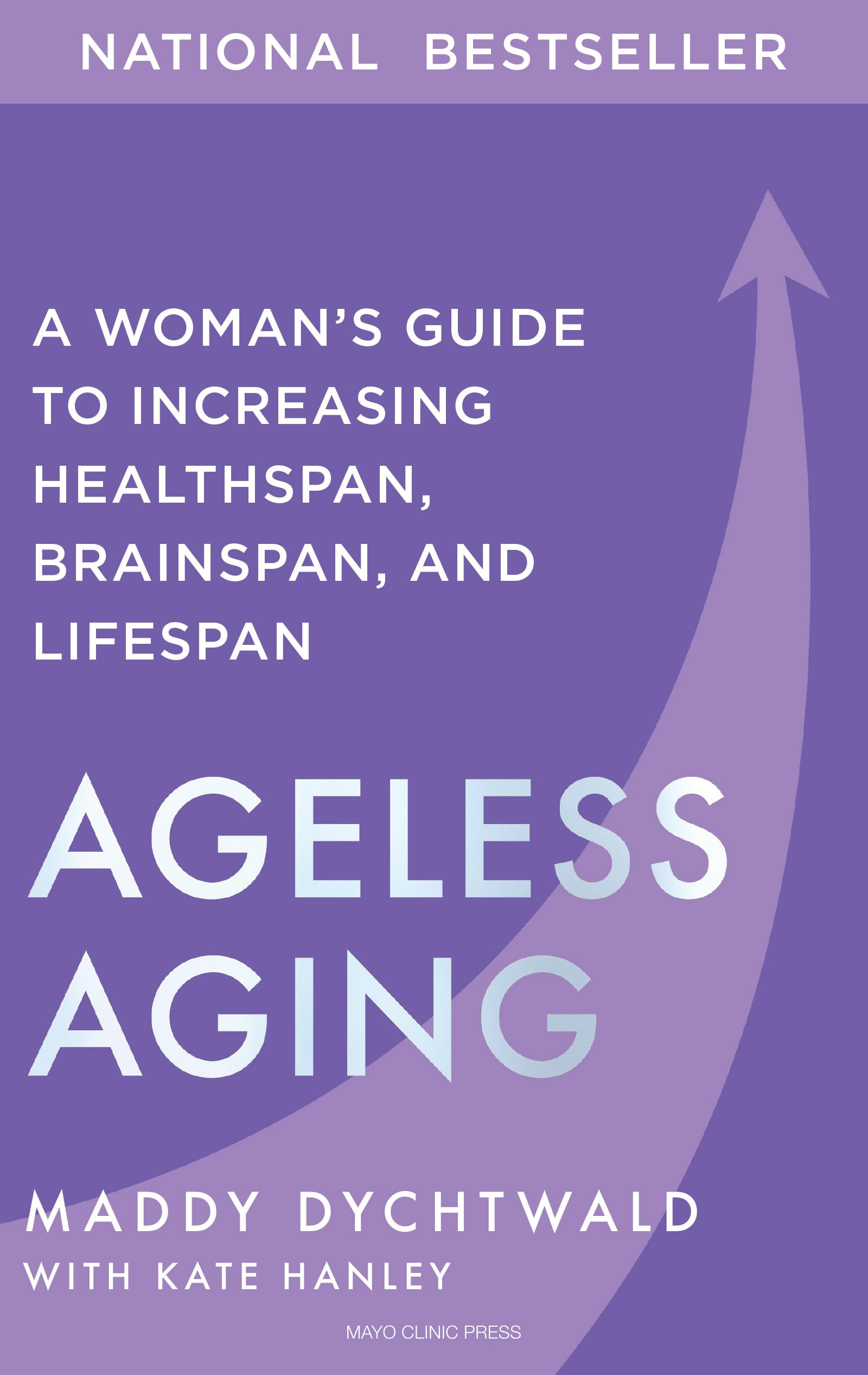 Ageless Aging: A Woman’s Guide to Increasing Healthspan, Brainspan, and Lifespan Medicine