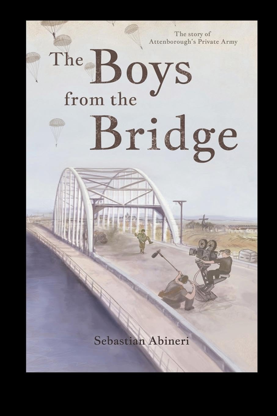 The Boys from the Bridge - The Story of Attenborough's Private Army Art & Literature