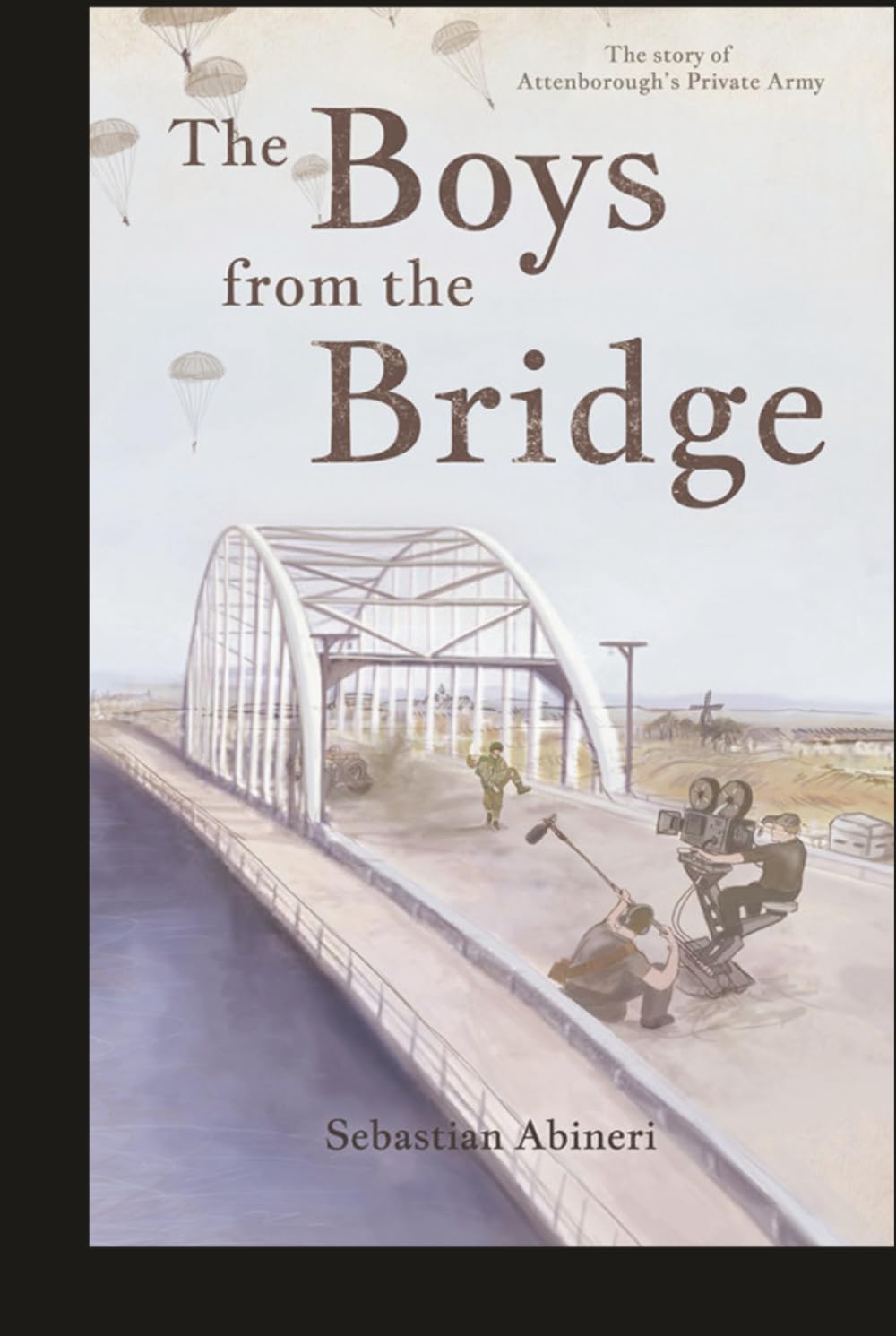 The Boys from the Bridge - The Story of Attenborough's Private Army Art & Literature