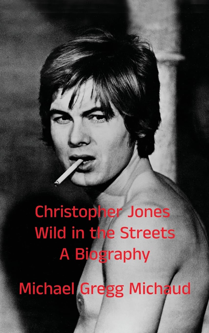 Christopher Jones - Wild in the Streets - A Biography Art & Literature