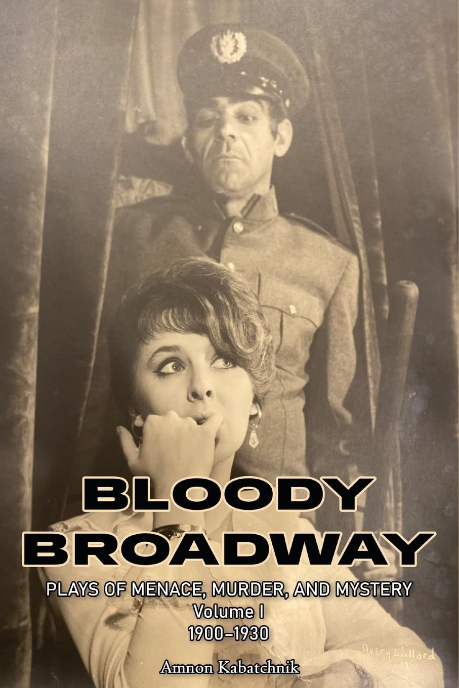 Bloody Broadway - Plays of Menace, Murder, and Mystery - Volume 1  1900-1930 Drama