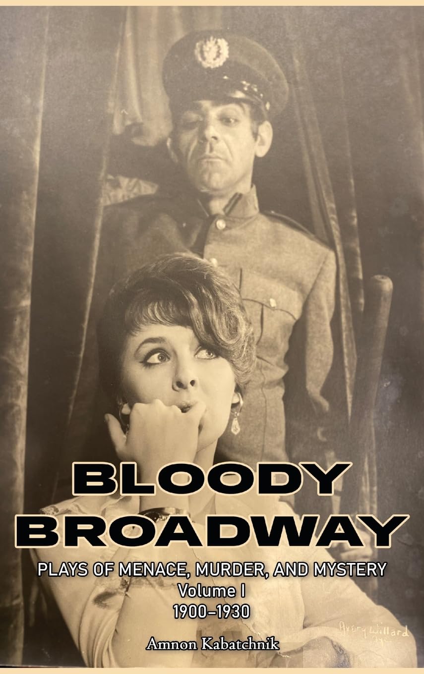Bloody Broadway - Plays of Menace, Murder, and Mystery - Volume 1  1900-1930 Drama