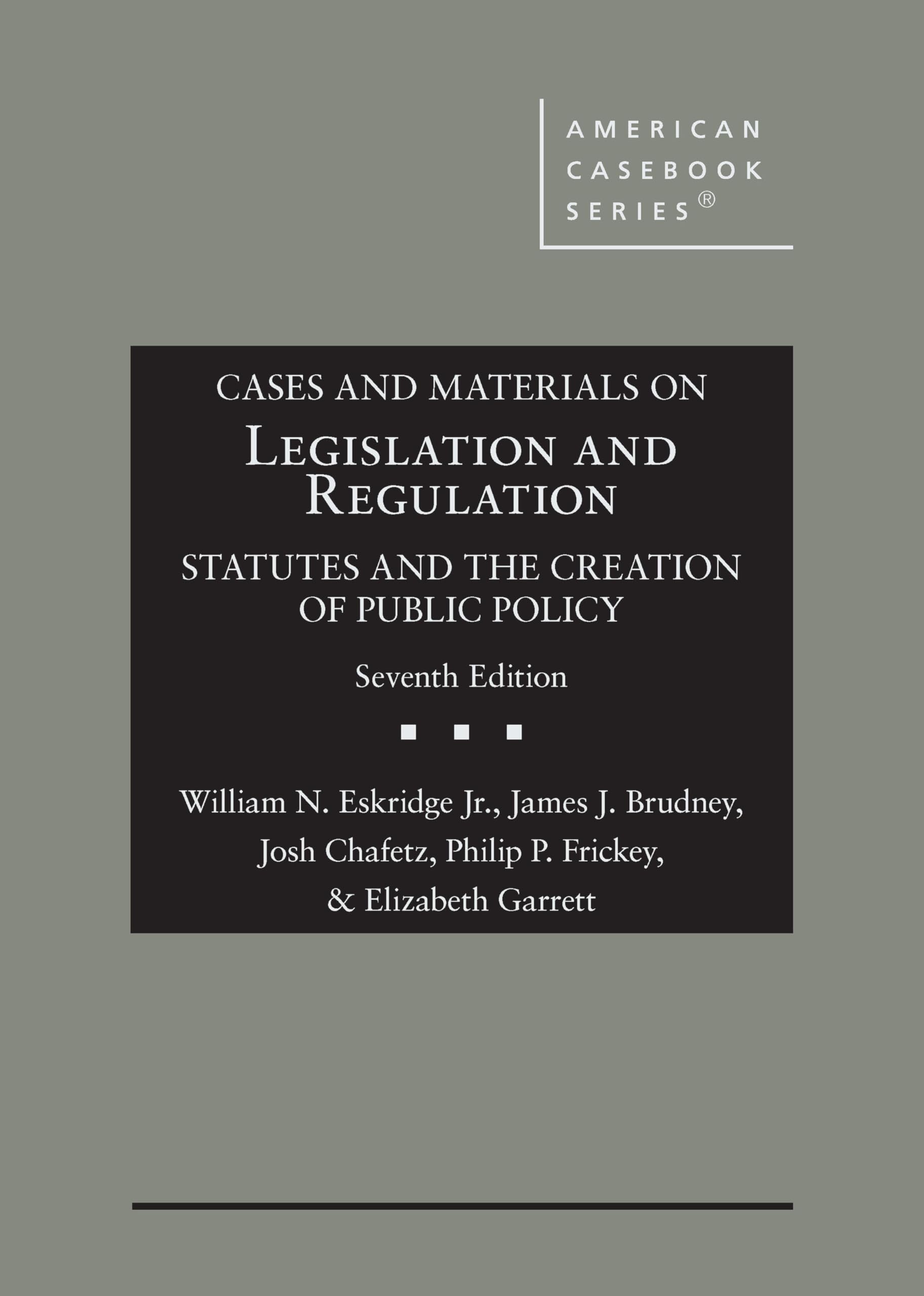 Cases and Materials on Legislation and Regulation: Statutes and the Creation of Public Policy (American Casebook Series) Books