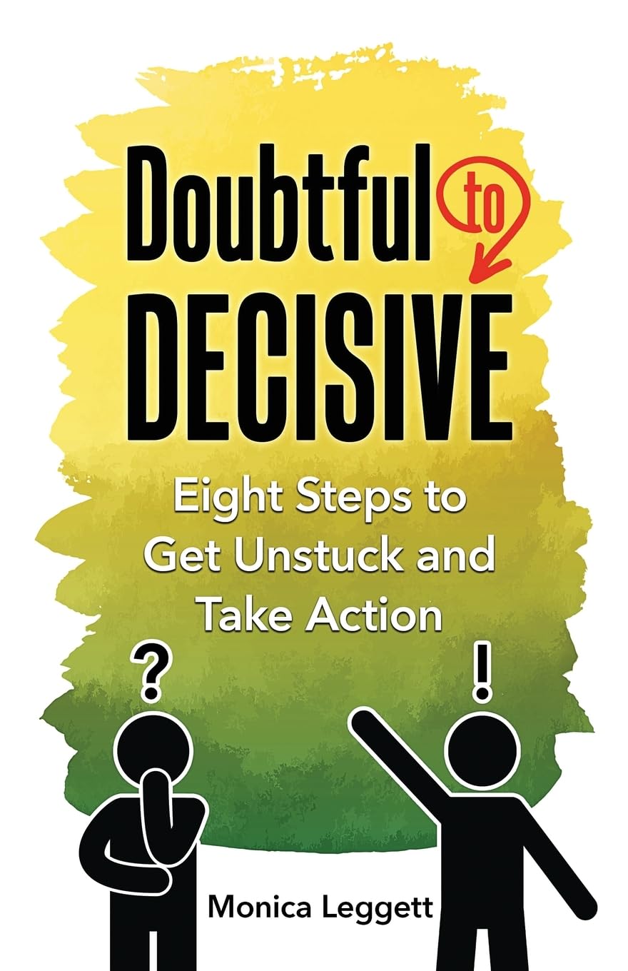 Doubtful to Decisive: Eight Steps to Get Unstuck and Take Action Business, Finance & Career