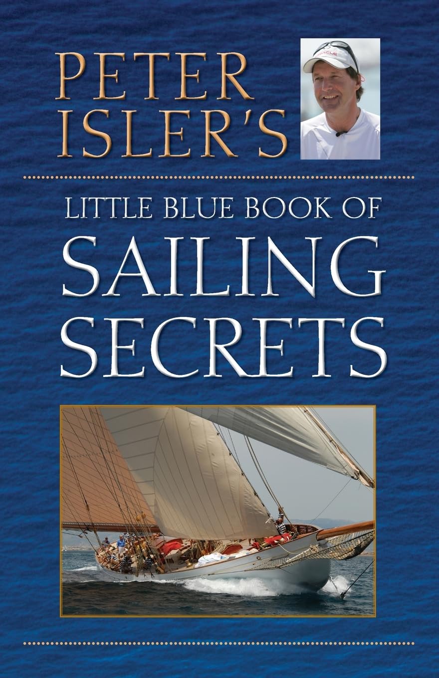 Peter Isler's Little Blue Book of Sailing Secrets Leisure & Fun
