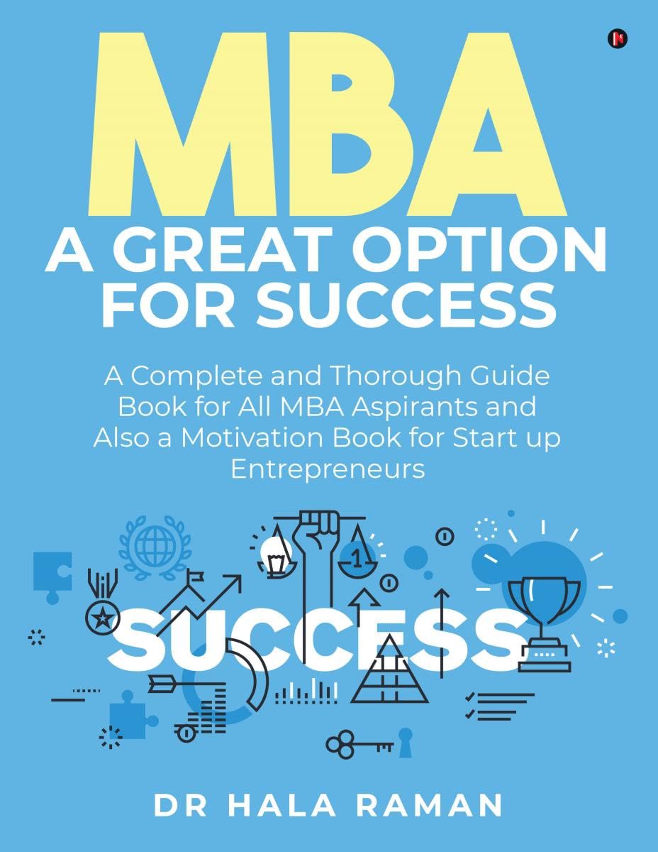 MBA a Great Option for Success: A Complete and Thorough Guide Book for All MBA Aspirants and Also a Motivation Book for Start up Entrepreneurs book