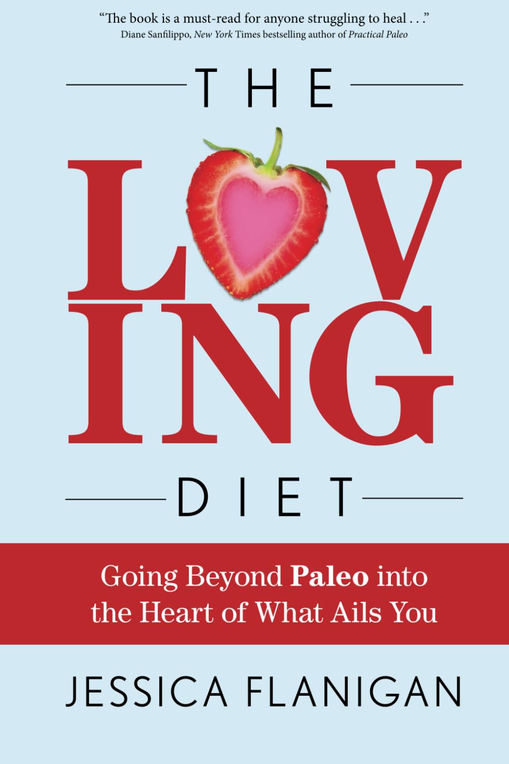 The Loving Diet: Going Beyond Paleo into the Heart of What Ails You Health, Nutrition & Fitness