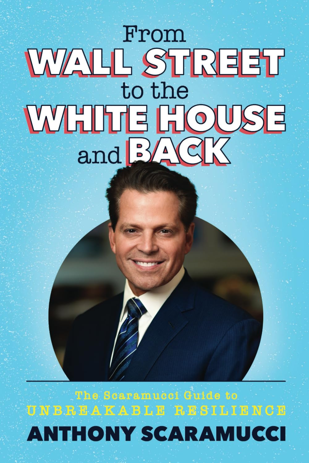 From Wall Street to the White House and Back: The Scaramucci Guide to Unbreakable Resilience Politics & Society