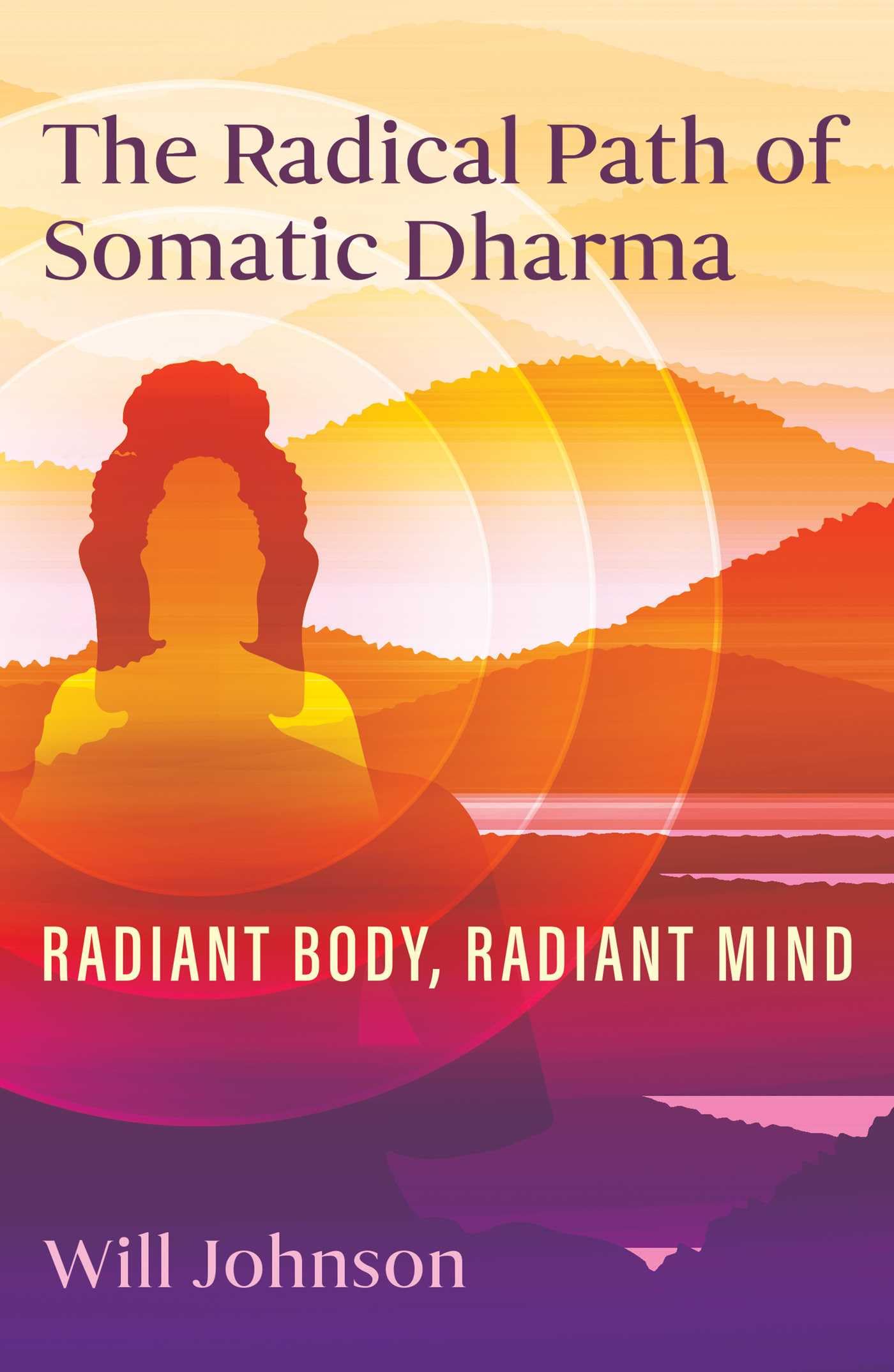 The Radical Path of Somatic Dharma: Radiant Body, Radiant Mind Lifestyle