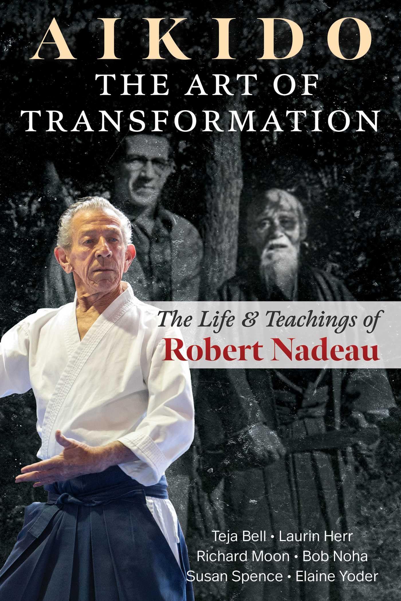 Aikido: The Art of Transformation: The Life and Teachings of Robert Nadeau Memories