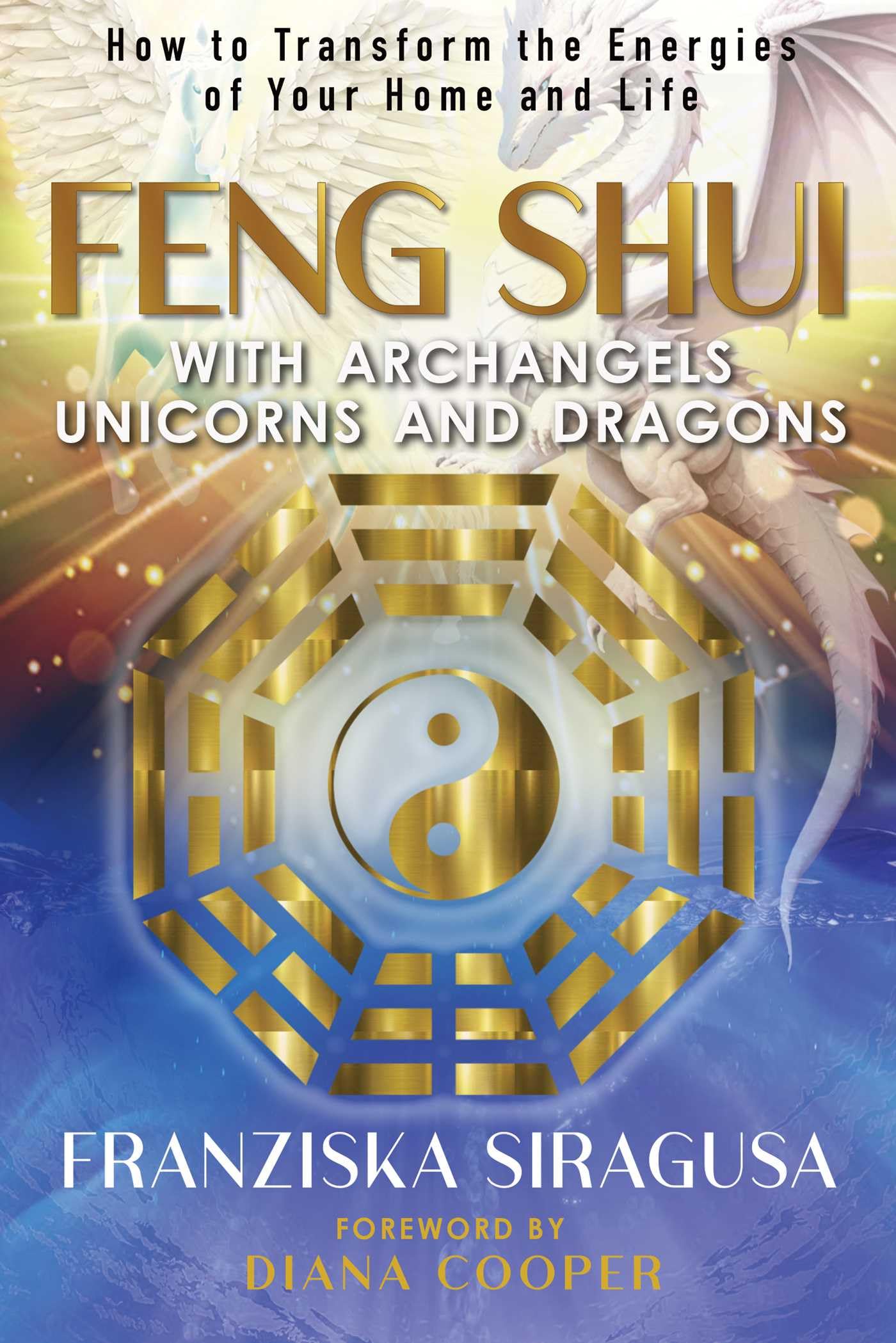 Feng Shui with Archangels, Unicorns, and Dragons: How to Transform the Energies of Your Home and Life Religion & Esotericism