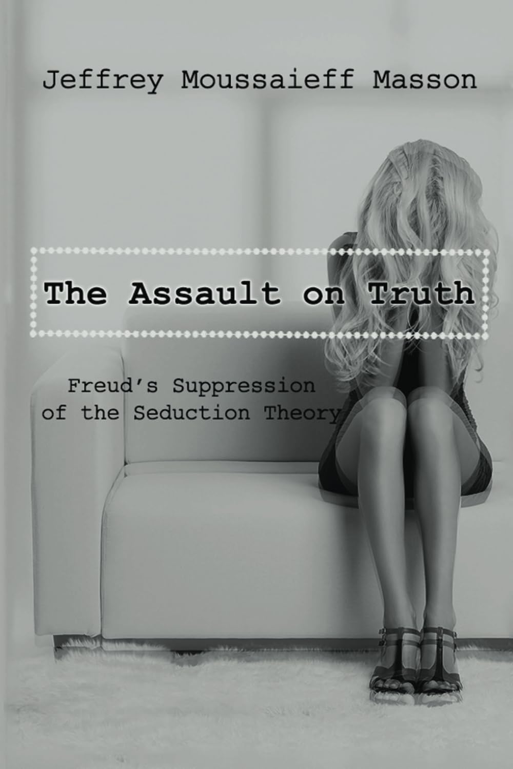 The Assault on Truth: Freud's Suppression of the Seduction Theory Books