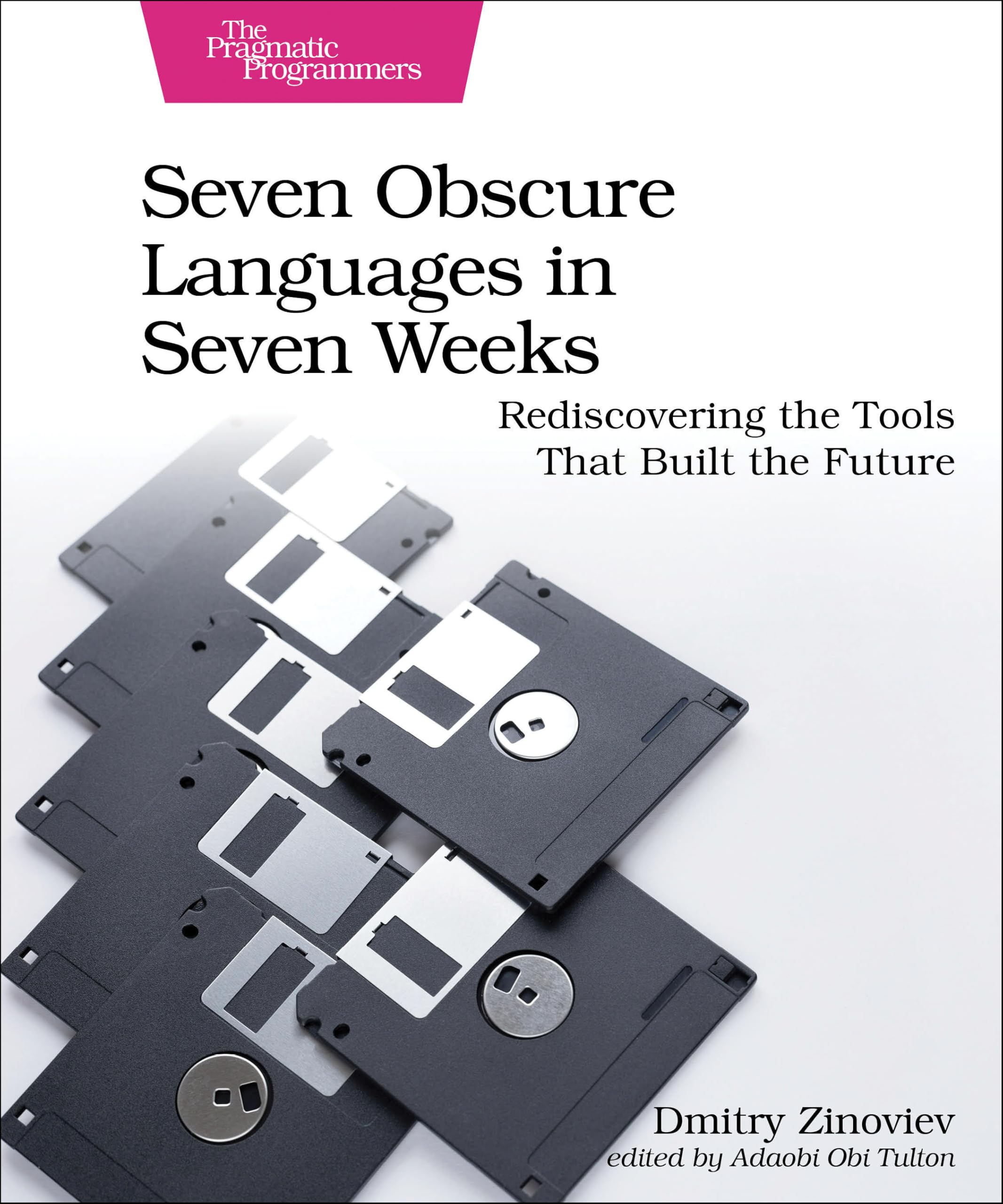 Seven Obscure Languages in Seven Weeks: Rediscovering the Tools That Built the Future book