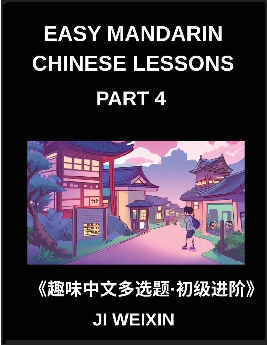 Easy Mandarin Chinese Lessons (Part 4)- Engaging Multiple-Choice Test Series Designed for Kids and Beginner Chinese Students, Simplified Character Reading with Easy Mind Games, Suitable for All HSK Levels Foreign Languages ​​& Dictionaries