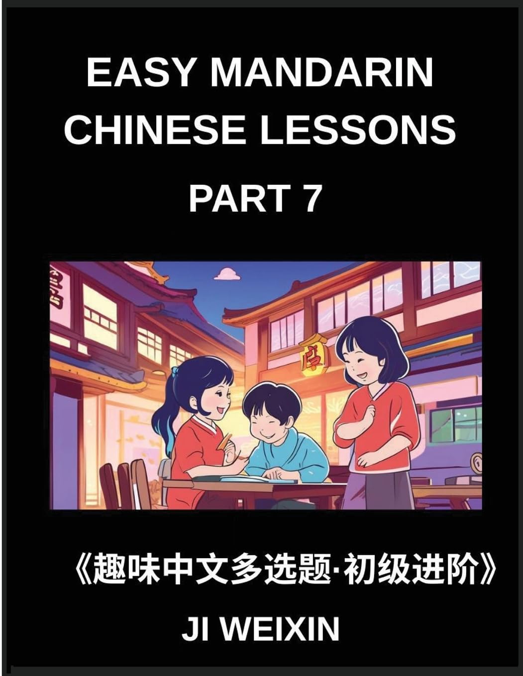 Easy Mandarin Chinese Lessons (Part 7)- Comprehensive Test Series with Multiple Answers for Kids and Beginners in Chinese, Simplified Character Reading and Easy Mind Games, Perfect for HSK All Level Training Foreign Languages ​​& Dictionaries