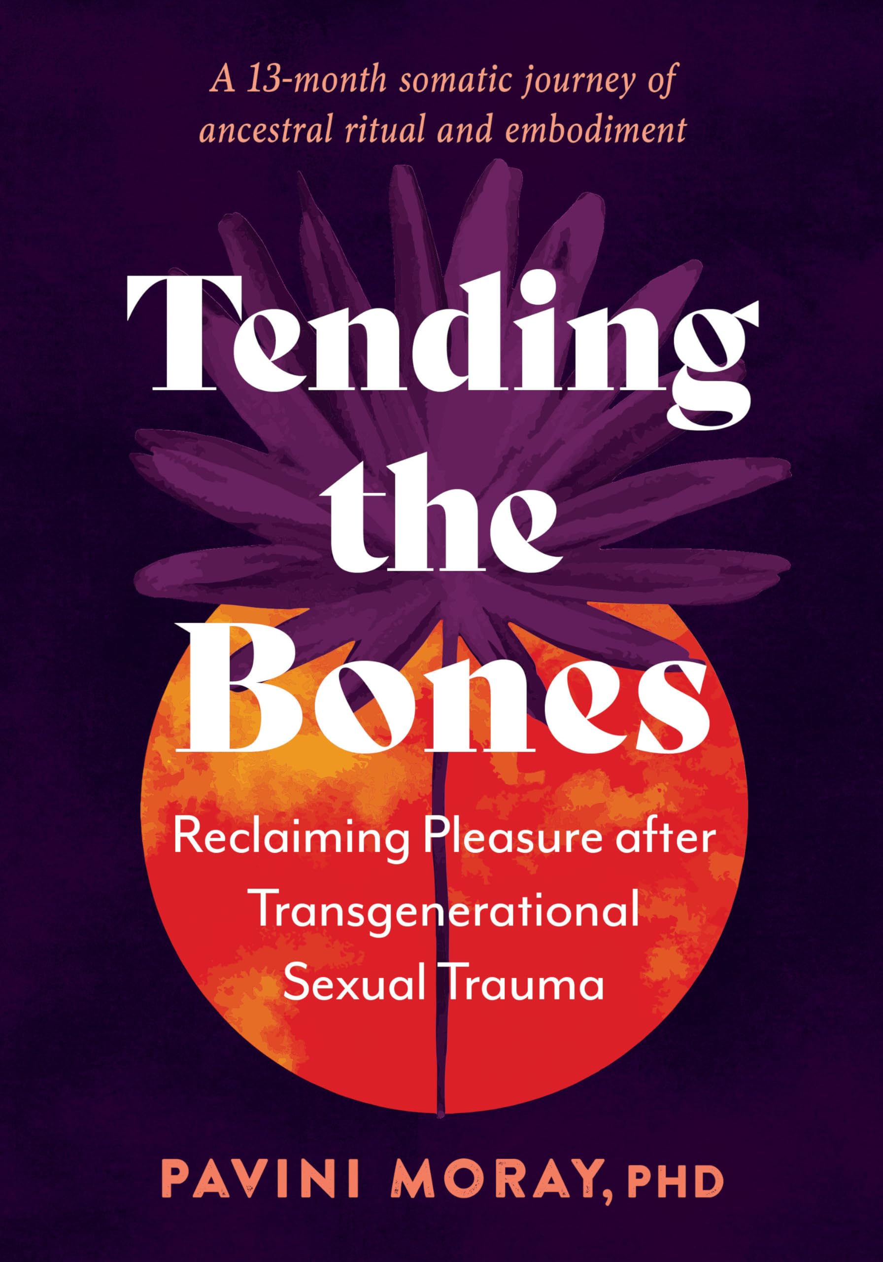 Tending the Bones: Reclaiming Pleasure after Transgenerational Sexual Trauma--A 13-month somatic journey of ancestral ritual and embodiment Partnership & Love