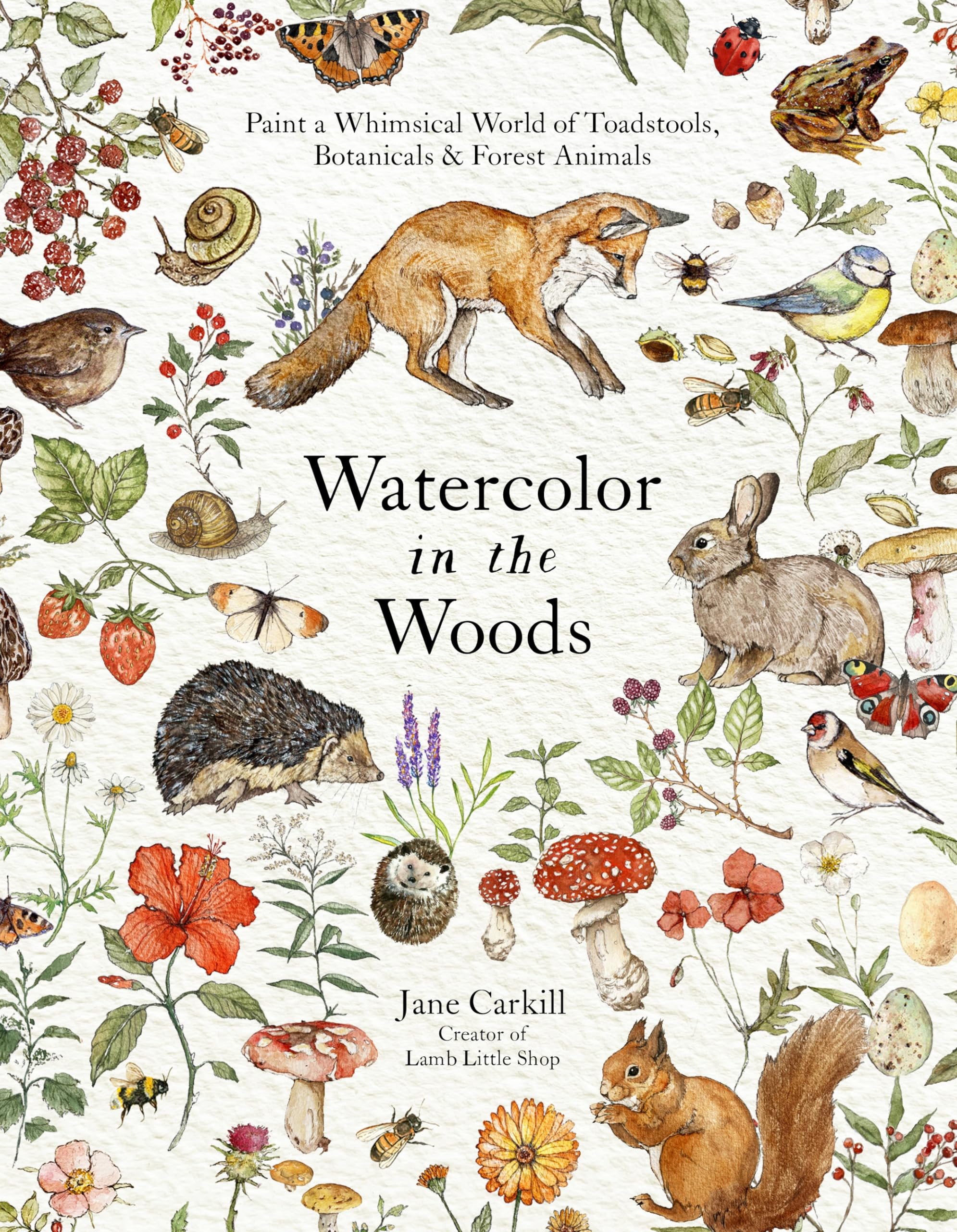 Watercolor in the Woods: Paint a Whimsical World of Forest Animals, Botanicals, Toadstools and More Film, Art & Culture