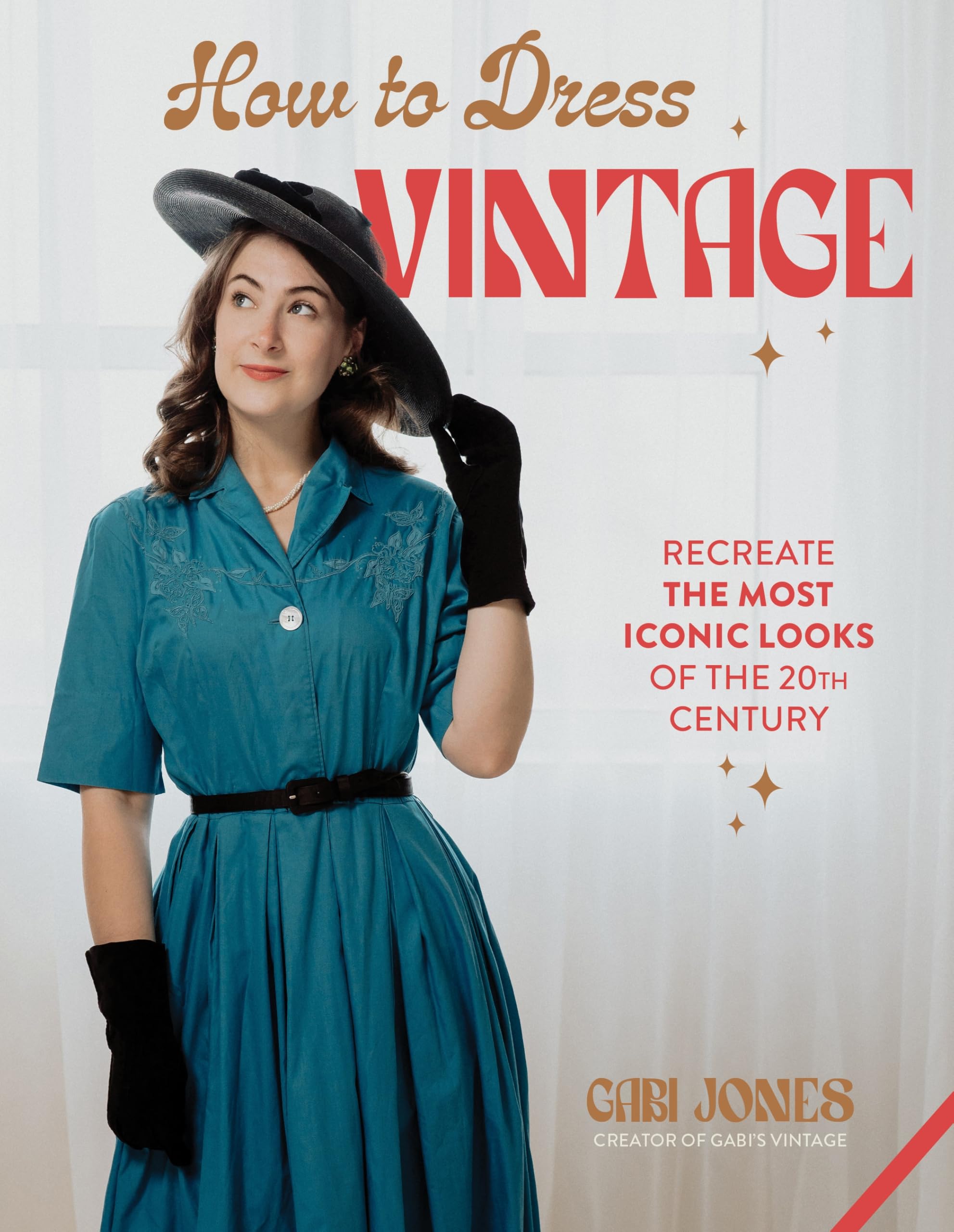 How to Dress Vintage: Recreate the Most Iconic Looks of the 20th Century Film, Art & Culture