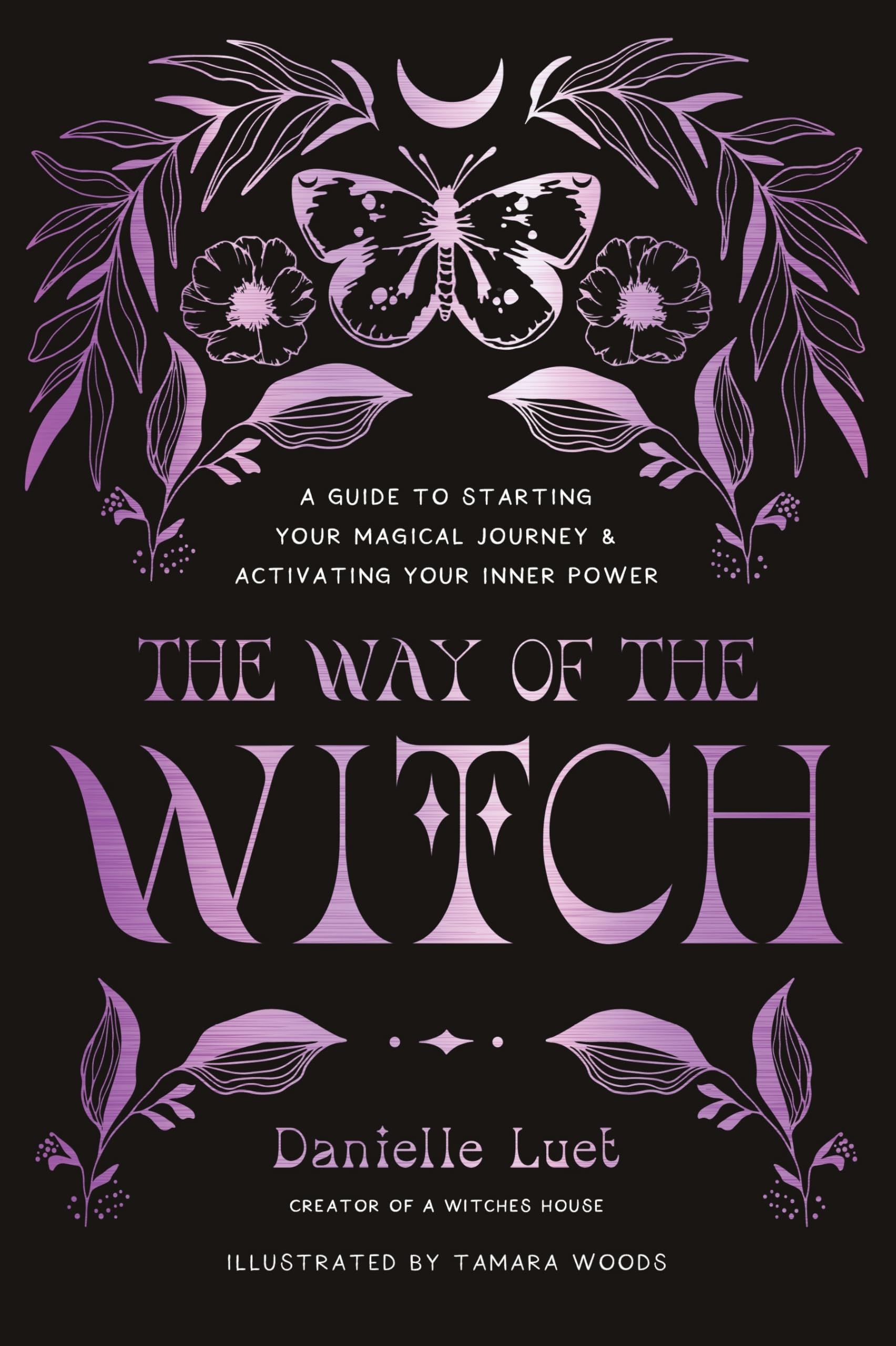 The Way of the Witch: A Guide to Starting Your Magical Journey and Activating Your Inner Power Parents & Children
