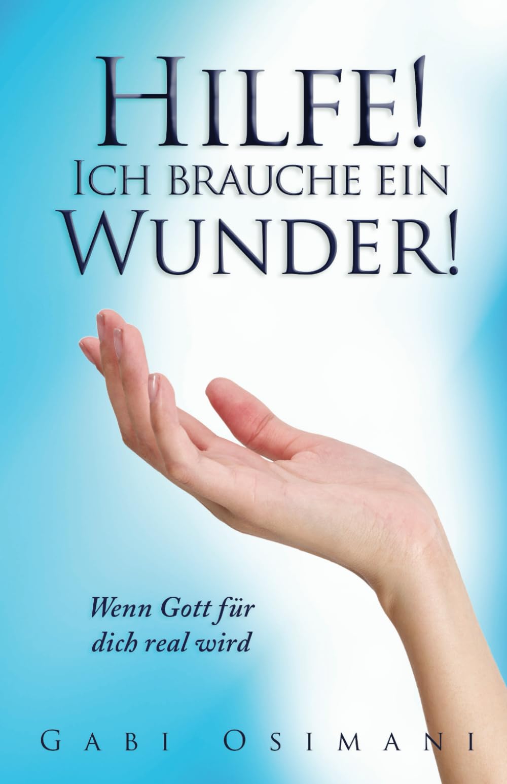 Hilfe! Ich brauche ein Wunder !: Wenn Gott für dich real wird book