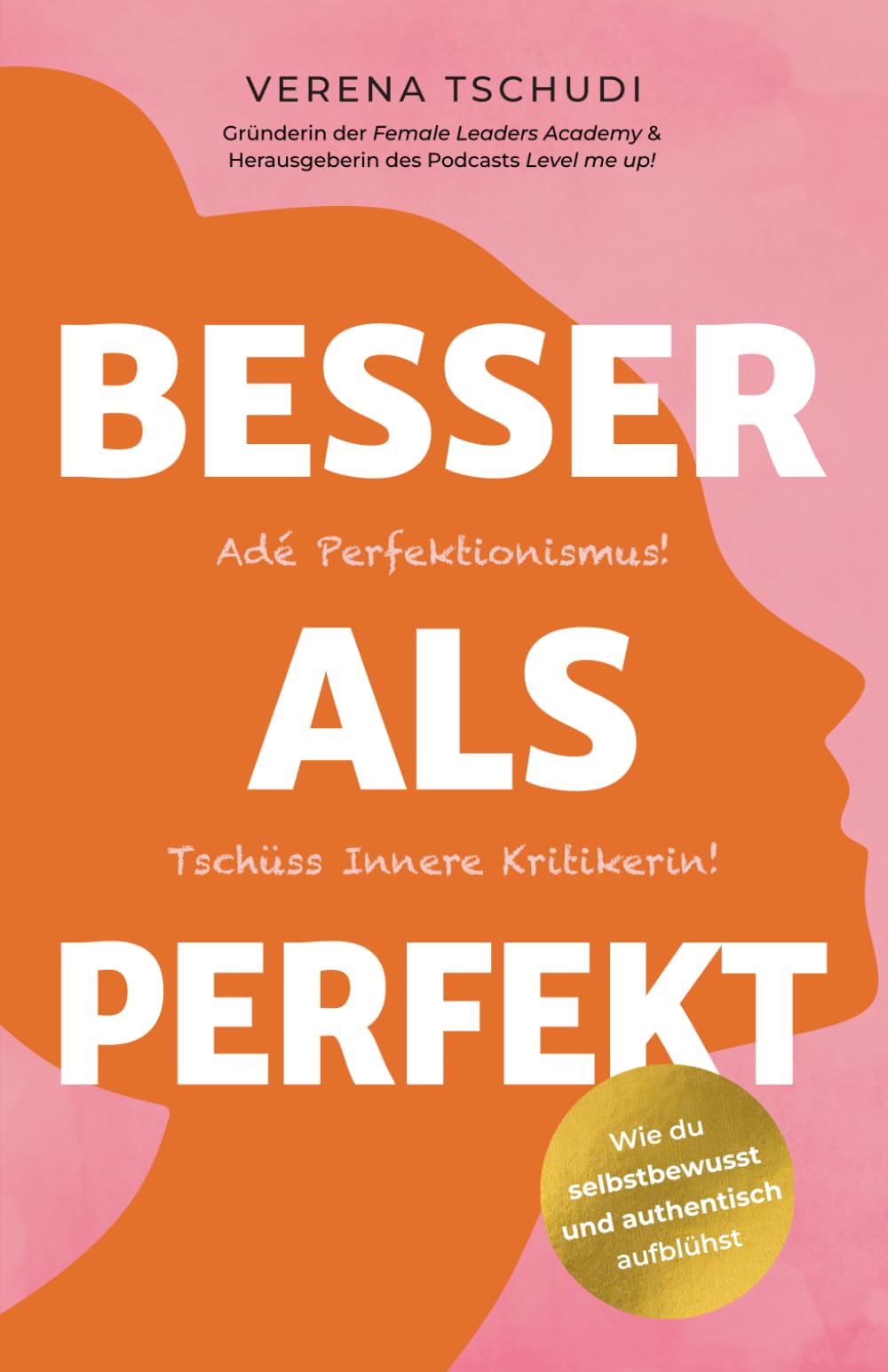 Besser als Perfekt: Adé Perfektionismus! Tschüss Innere Kritikerin! (Die “Level me up!”-Reihe von Verena Tschudi, Band 1) Business, Finance & Career