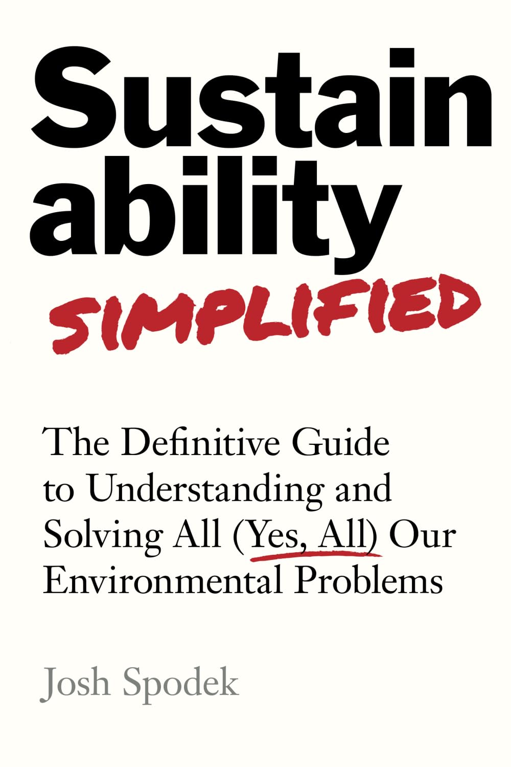 Sustainability Simplified: The Definitive Guide to Understanding and Solving All (Yes, All) Our Environmental Problems Philosophy
