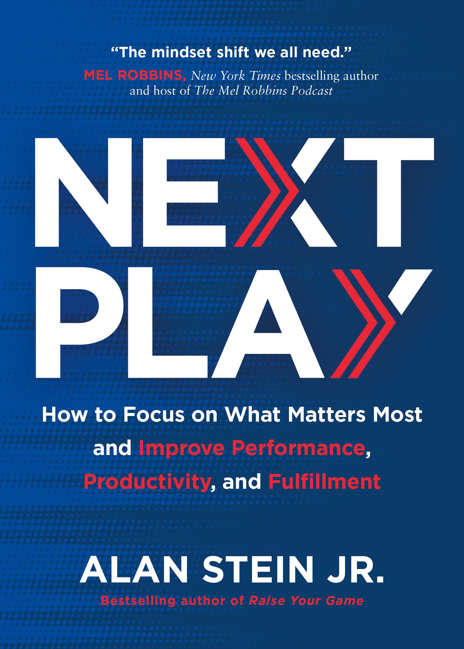 Next Play: How to Focus on What Matters Most and Improve Performance, Productivity, and Fulfillment Business, Finance & Career