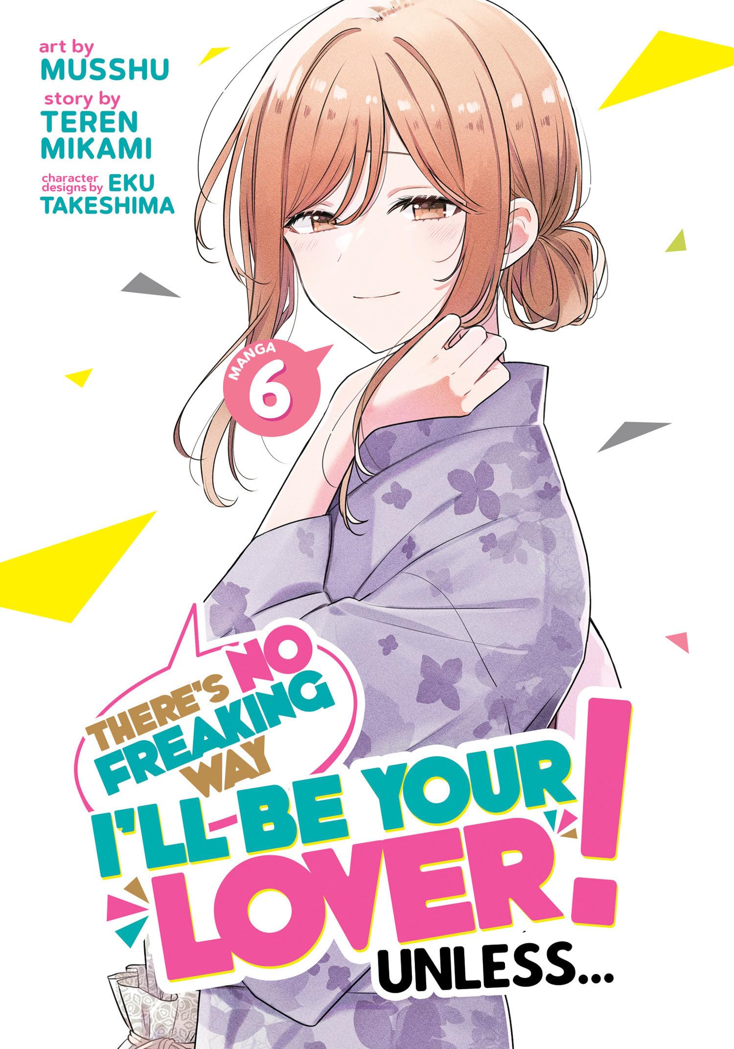 There's No Freaking Way I'll Be Your Lover! Unless... (Manga) Vol. 6 Manga
