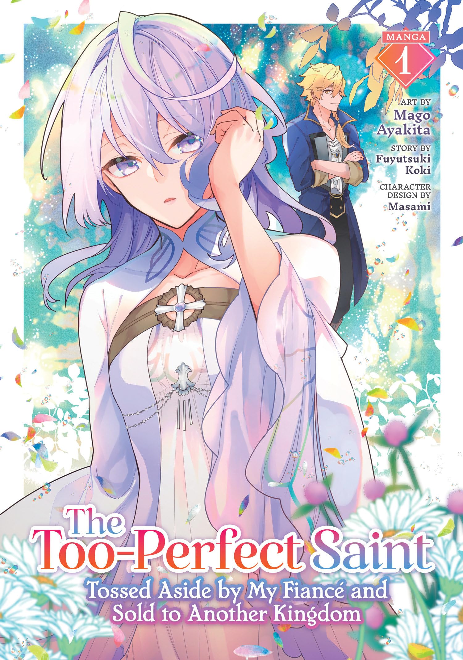 The Too-Perfect Saint: Tossed Aside by My Fiance and Sold to Another Kingdom (Manga) Vol. 1 book