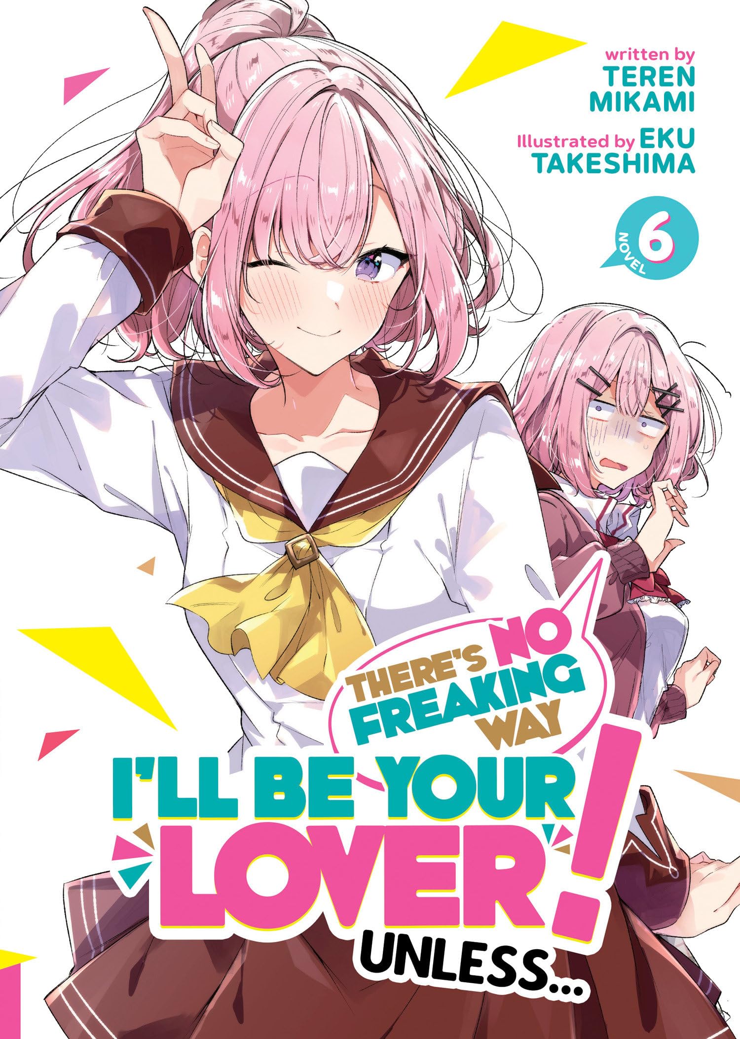 There's No Freaking Way I'll Be Your Lover! Unless... (Light Novel) Vol. 6 Contemporary literature