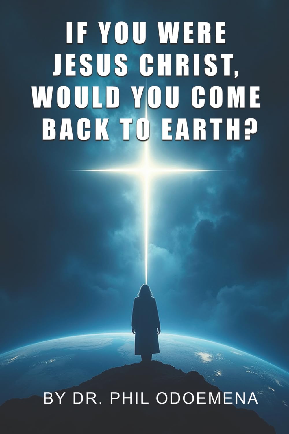 If You Were Jesus Christ, Would You Come Back to Earth? Self-help