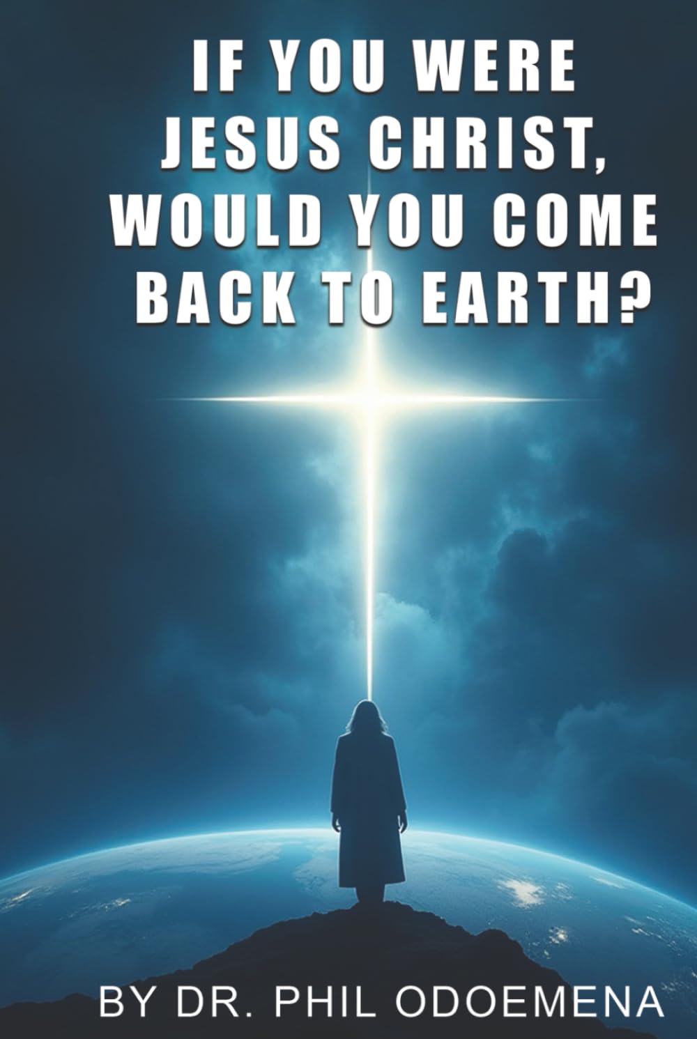 If You Were Jesus Christ, Would You Come Back to Earth? Self-help